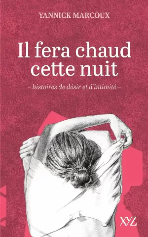 Yannick Marcoux - Il fera chaud cette nuit: Histoires de désir et d'intimité